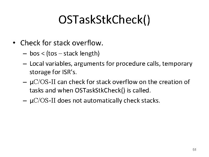 OSTask. Stk. Check() • Check for stack overflow. – bos < (tos – stack