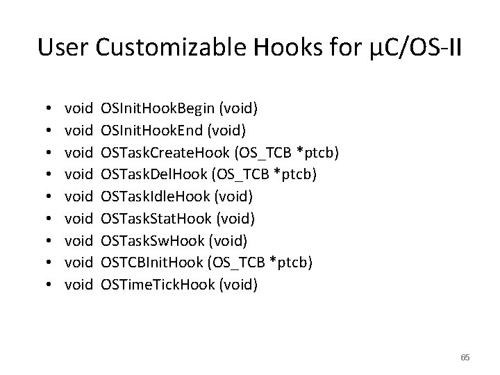 User Customizable Hooks for μC/OS-II • • • void void void OSInit. Hook. Begin