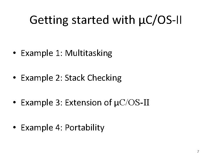 Getting started with μC/OS-II • Example 1: Multitasking • Example 2: Stack Checking •