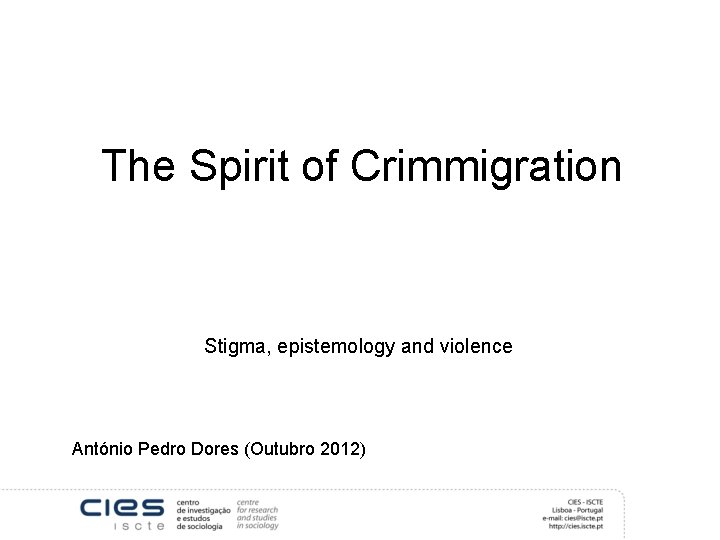 The Spirit of Crimmigration Stigma, epistemology and violence António Pedro Dores (Outubro 2012) 