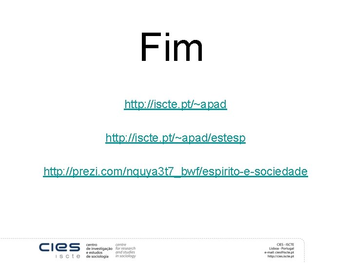 Fim http: //iscte. pt/~apad/estesp http: //prezi. com/nquya 3 t 7_bwf/espirito-e-sociedade 