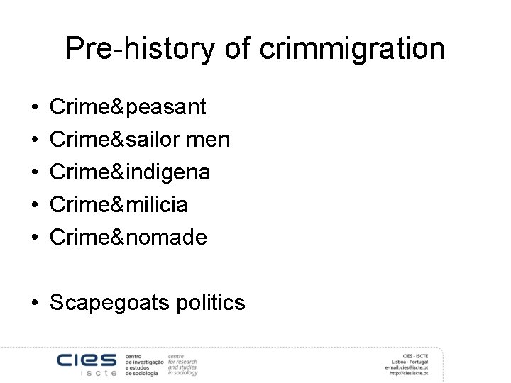 Pre-history of crimmigration • • • Crime&peasant Crime&sailor men Crime&indigena Crime&milicia Crime&nomade • Scapegoats