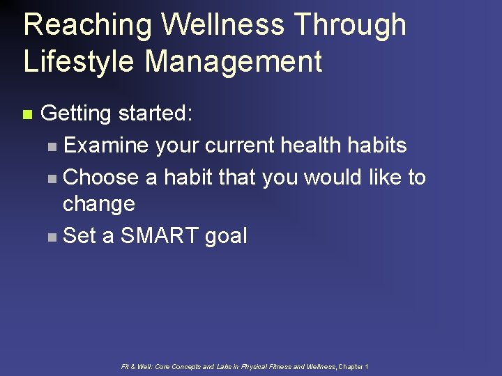 Reaching Wellness Through Lifestyle Management n Getting started: n Examine your current health habits