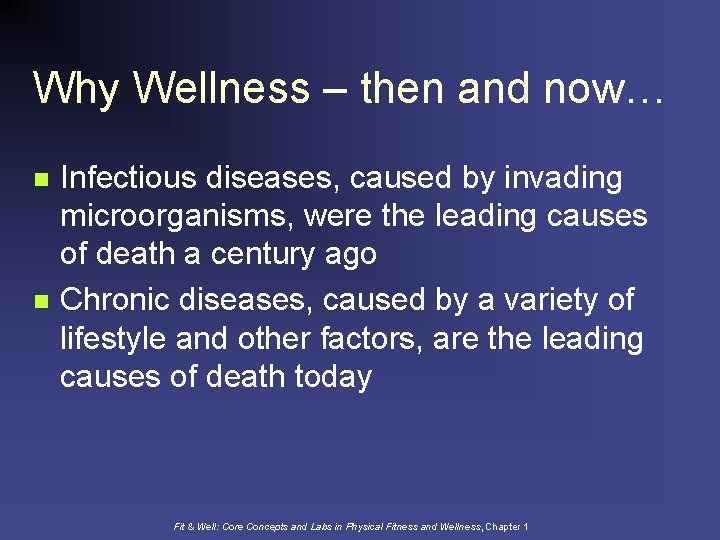 Why Wellness – then and now… n n Infectious diseases, caused by invading microorganisms,