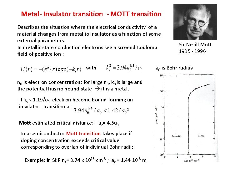 Metal- Insulator transition - MOTT transition Describes the situation where the electrical conductivity of