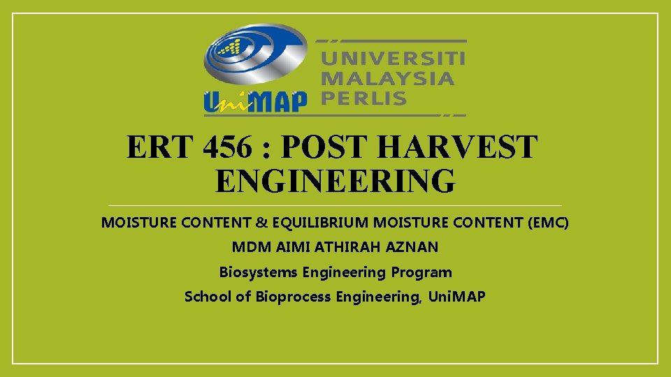 ERT 456 : POST HARVEST ENGINEERING MOISTURE CONTENT & EQUILIBRIUM MOISTURE CONTENT (EMC) MDM