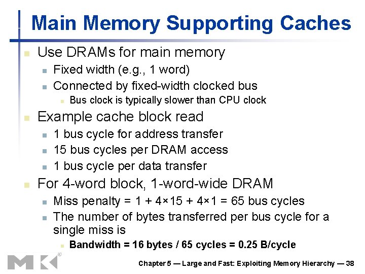 Main Memory Supporting Caches n Use DRAMs for main memory n n Fixed width Main Memory Supporting Caches n Use DRAMs for main memory n n Fixed width