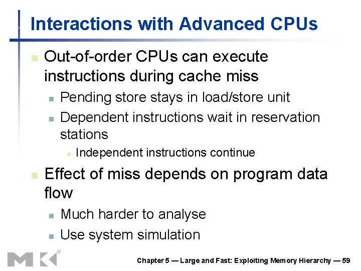 Interactions with Advanced CPUs n Out-of-order CPUs can execute instructions during cache miss n Interactions with Advanced CPUs n Out-of-order CPUs can execute instructions during cache miss n