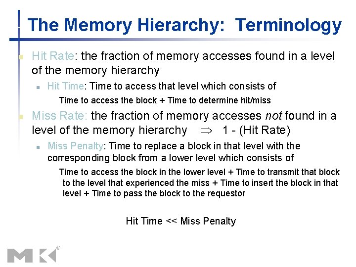 The Memory Hierarchy: Terminology n Hit Rate: the fraction of memory accesses found in The Memory Hierarchy: Terminology n Hit Rate: the fraction of memory accesses found in