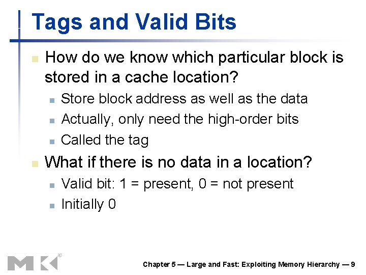 Tags and Valid Bits n How do we know which particular block is stored Tags and Valid Bits n How do we know which particular block is stored