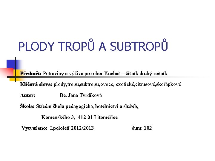 PLODY TROPŮ A SUBTROPŮ Předmět: Potraviny a výživa pro obor Kuchař – číšník druhý