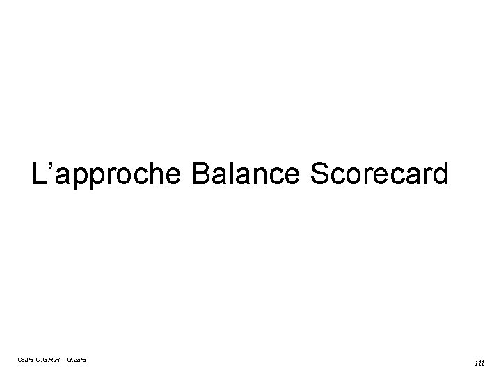L’approche Balance Scorecard Cours O. G. R. H. - G. Zara 111 
