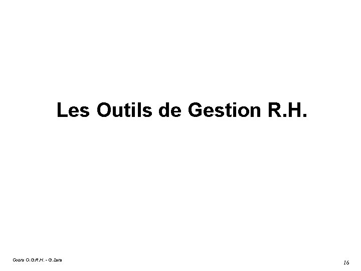 Les Outils de Gestion R. H. Cours O. G. R. H. - G. Zara