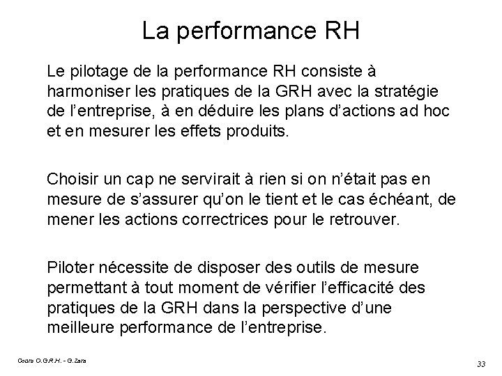 La performance RH Le pilotage de la performance RH consiste à harmoniser les pratiques