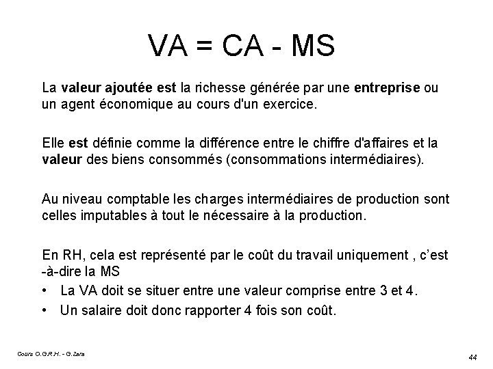 VA = CA - MS La valeur ajoutée est la richesse générée par une