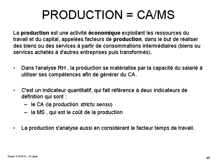 PRODUCTION = CA/MS La production est une activité économique exploitant les ressources du travail