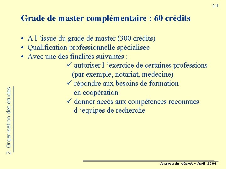 14 2. Organisation des études Grade de master complémentaire : 60 crédits • A