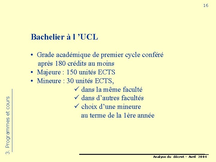 16 3. Programmes et cours Bachelier à l ’UCL • Grade académique de premier