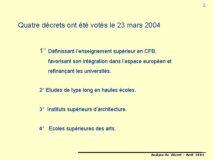 2 Quatre décrets ont été votés le 23 mars 2004 1° Définissant l’enseignement supérieur