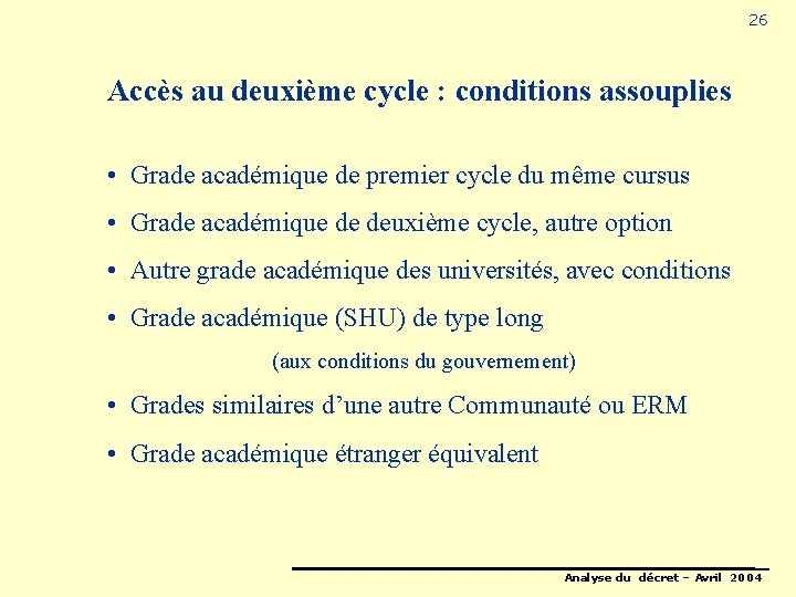 26 Accès au deuxième cycle : conditions assouplies • Grade académique de premier cycle
