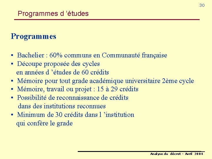 30 Programmes d ’études Programmes • Bachelier : 60% communs en Communauté française •
