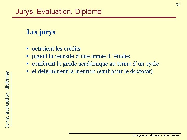 31 Jurys, Evaluation, Diplôme Jurys, évaluation, diplômes Les jurys • octroient les crédits •