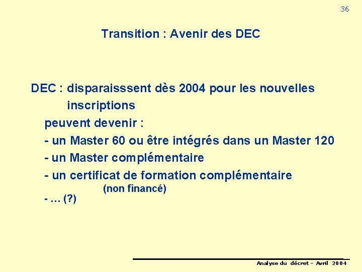 36 Transition : Avenir des DEC : disparaisssent dès 2004 pour les nouvelles inscriptions