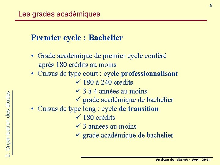 6 Les grades académiques 2. Organisation des études Premier cycle : Bachelier • Grade