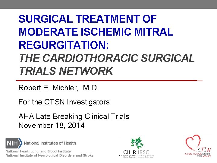 SURGICAL TREATMENT OF MODERATE ISCHEMIC MITRAL REGURGITATION: THE CARDIOTHORACIC SURGICAL TRIALS NETWORK Robert E.