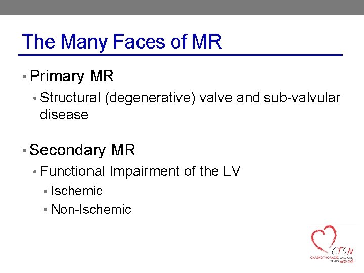 The Many Faces of MR • Primary MR • Structural (degenerative) valve and sub-valvular