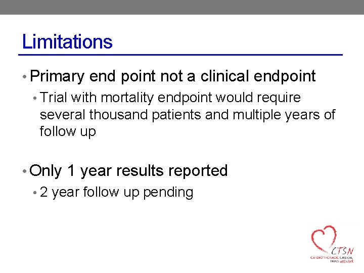 Limitations • Primary end point not a clinical endpoint • Trial with mortality endpoint