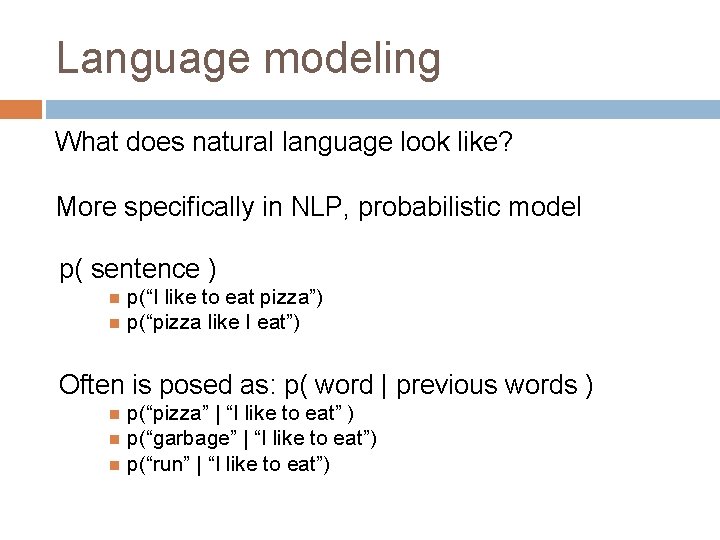 Language modeling What does natural language look like? More specifically in NLP, probabilistic model