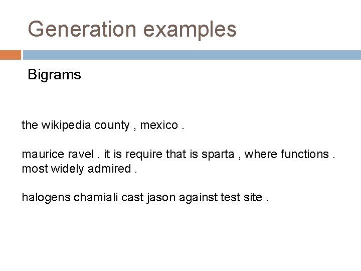 Generation examples Bigrams the wikipedia county , mexico. maurice ravel. it is require that