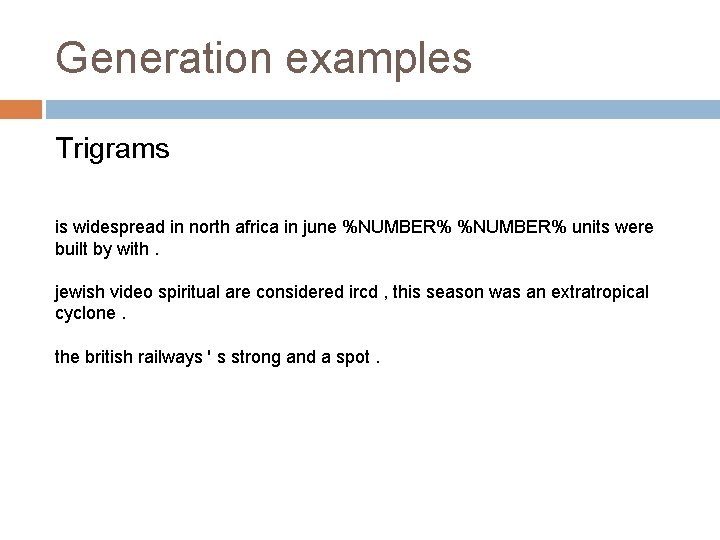Generation examples Trigrams is widespread in north africa in june %NUMBER% units were built