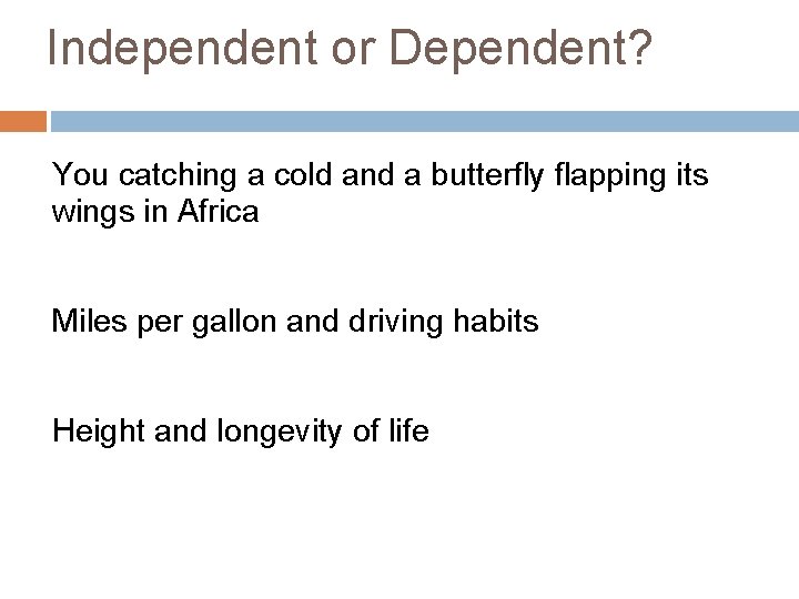 Independent or Dependent? You catching a cold and a butterfly flapping its wings in