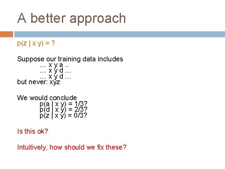 A better approach p(z | x y) = ? Suppose our training data includes