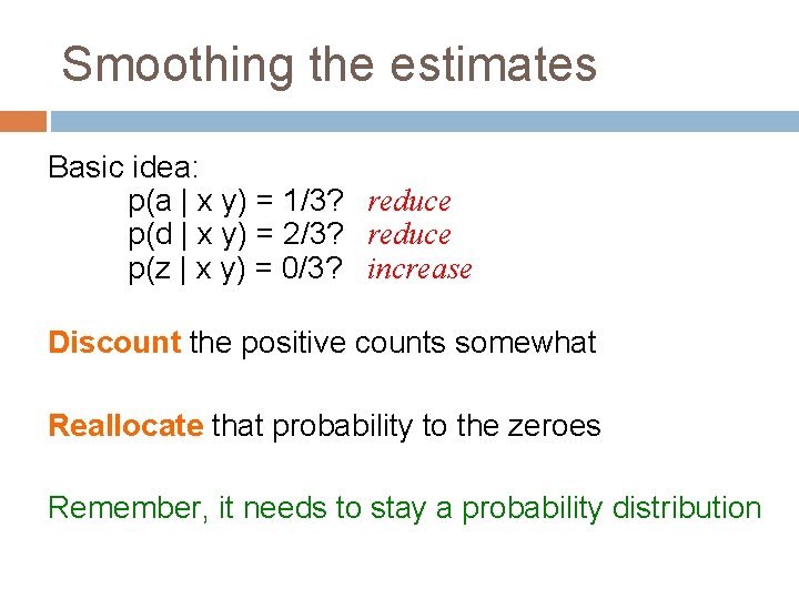 Smoothing the estimates Basic idea: p(a | x y) = 1/3? reduce p(d |