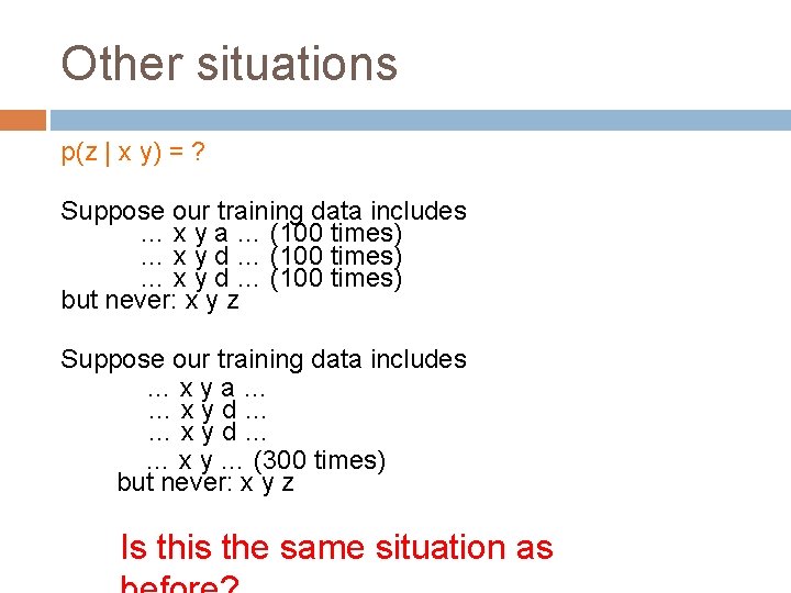 Other situations p(z | x y) = ? Suppose our training data includes …