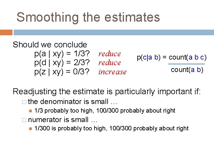 Smoothing the estimates Should we conclude p(a | xy) = 1/3? p(d | xy)