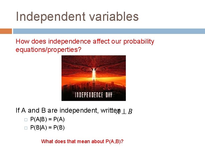 Independent variables How does independence affect our probability equations/properties? If A and B are