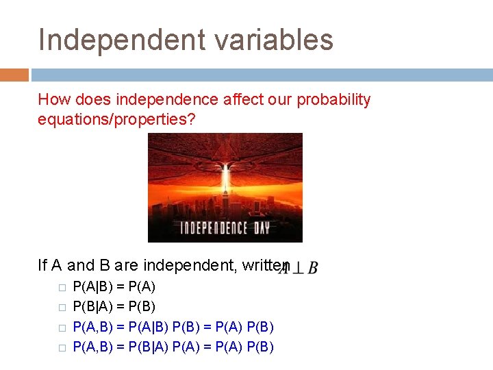 Independent variables How does independence affect our probability equations/properties? If A and B are