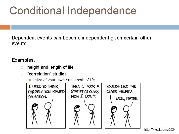 Conditional Independence Dependent events can become independent given certain other events Examples, � height