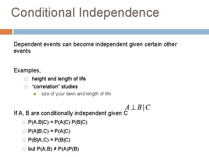 Conditional Independence Dependent events can become independent given certain other events Examples, � height