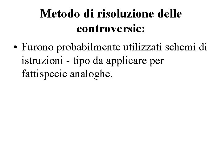 Metodo di risoluzione delle controversie: • Furono probabilmente utilizzati schemi di istruzioni - tipo