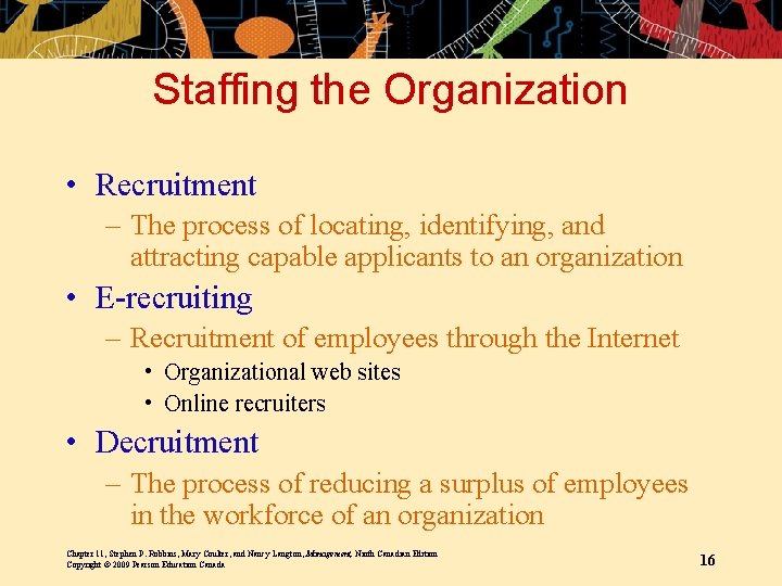 Staffing the Organization • Recruitment – The process of locating, identifying, and attracting capable