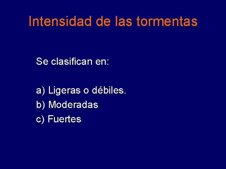 Intensidad de las tormentas Se clasifican en: a) Ligeras o débiles. b) Moderadas c)