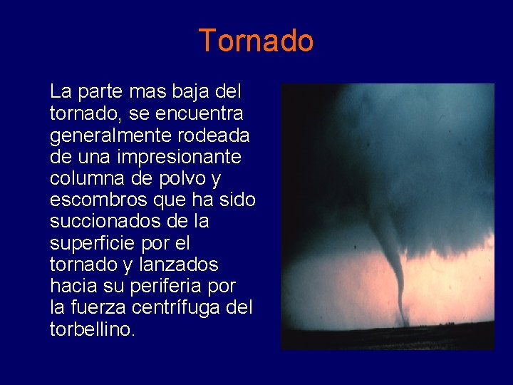 Tornado La parte mas baja del tornado, se encuentra generalmente rodeada de una impresionante