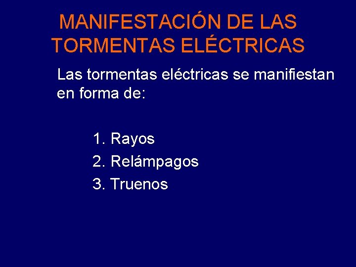 MANIFESTACIÓN DE LAS TORMENTAS ELÉCTRICAS Las tormentas eléctricas se manifiestan en forma de: 1.