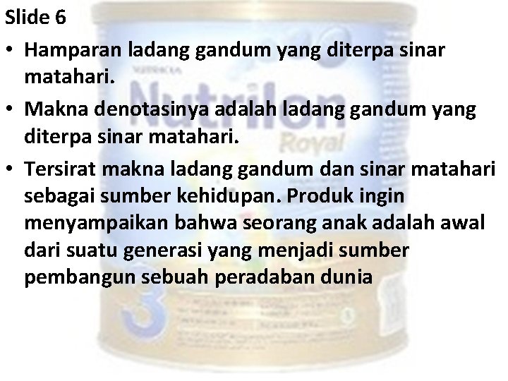 Slide 6 • Hamparan ladang gandum yang diterpa sinar matahari. • Makna denotasinya adalah