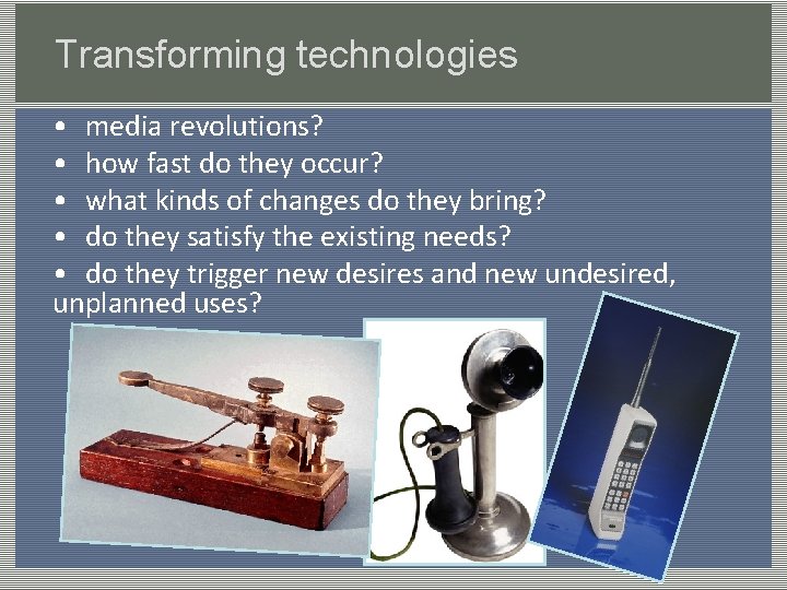 Transforming technologies • media revolutions? • how fast do they occur? • what kinds